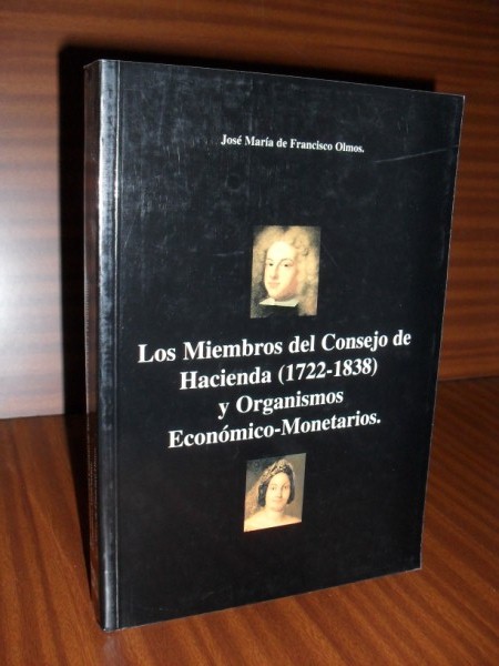 LOS MIEMBROS DEL CONSEJO DE HACIENDA (1722-1838) Y ORGANISMOS ECONMICO-MONETARIOS.